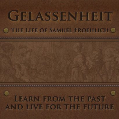 Gelassenheit - The Life of Samuel Froelich