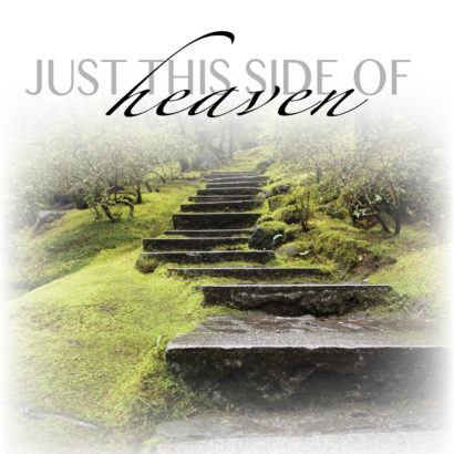 Just This Side Of Heaven