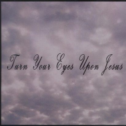 Turn Your Eyes Upon Jesus